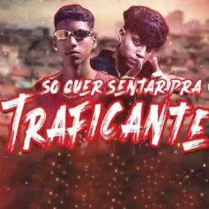 Só Quer Sentar pra Traficante (feat. Mc Faela)