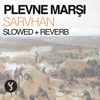 Plevne Marşı (Slowed+Reverb) - SARVHAN