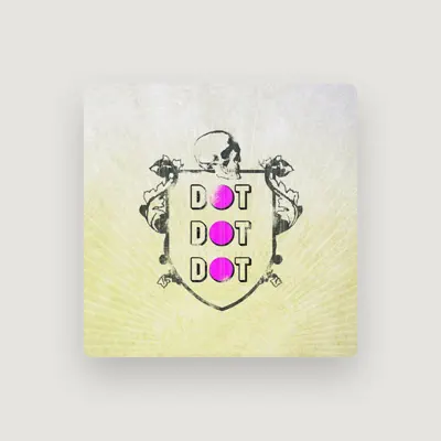 Listen to Dot Dot Dot, watch music videos, read bio, see tour dates & more!