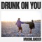 Drunk On You - MoonLander lyrics