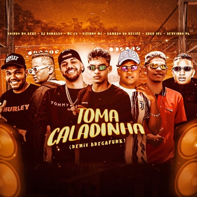 Toma Caladinha (Remix Bregafunk) [feat. Danado do Recife, Deyvinho PL, Vitinho MC, Gugu Ofc & Zoinho no Beat] - Single
