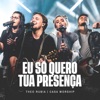 Eu Só Quero Tua Presença (Ao Vivo) - Single