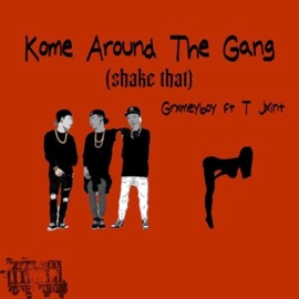Kome Around The Gang (Shake That) (feat. T Jxint) GrxmeyBoy