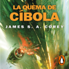 La quema de Cíbola (The Expanse 4) - James S. A. Corey