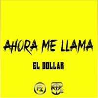 Ahora Me LLama (feat. Yctp) - Single - El Dollar
