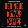 Der neue Kulturkampf : Wie eine woke Linke Wissenschaft, Kultur und Gesellschaft bedroht - Susanne Schroter