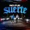 No Fue Suerte - Alex Favela & Galvancillo lyrics