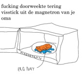 Fucking Doorweekte Tering Visstick Uit De Magnetron Van Je Oma artwork