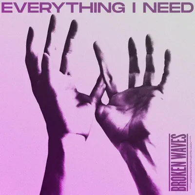 Listen to Everything I Need - Single by Broken Waves
