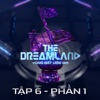 THE DREAMLAND Mùa 1 (Tập 6 - Phần 1) - Single