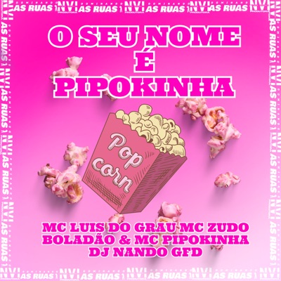 O Seu Nome É Pipokinha (feat. MC Pipokinha) - Single