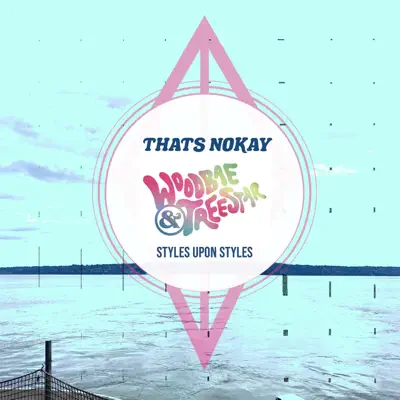 Ascolta 'Styles Upon Styles - Single' di Thats Nokay, Woodbae & Treestar