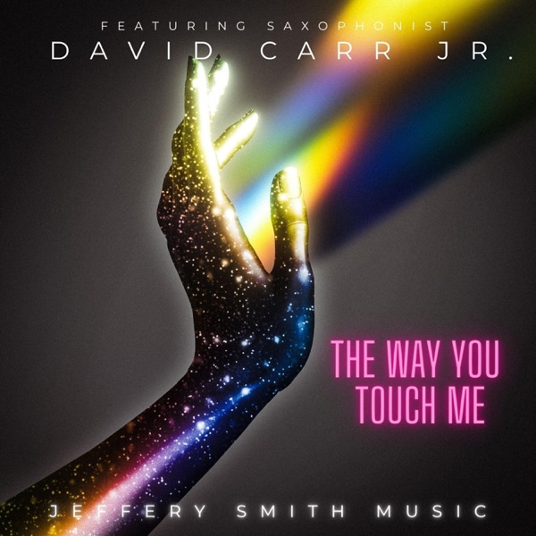 The Way You Touch Me (feat. David Carr Jr) [Saxophone Version] - Single
