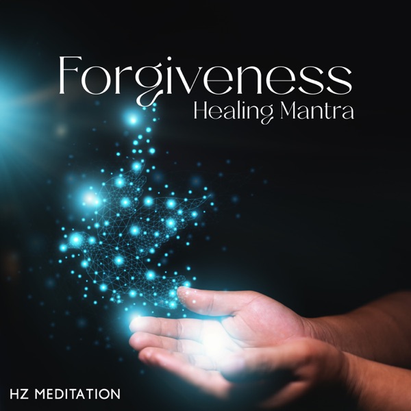 Forgiveness Healing Mantra: Hz Meditation Music Liberating Guilt and Fear