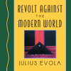Revolt Against the Modern World (Unabridged) - Julius Evola