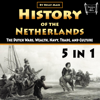 History of the Netherlands: The Dutch Wars, Wealth, Navy, Trade, and Culture - Kelly Mass