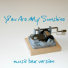 You Are My Sunshine (Music Box Version) - The Music Box Corner