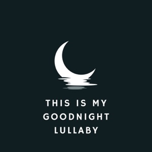 This Is My Goodnight Lullaby