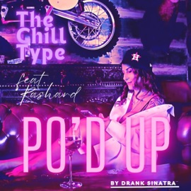 The Chill Type (Po'd Up by Drank) (feat. Rashard) Drank Sinatra