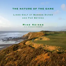 The Nature of the Game: Links Golf at Bandon Dunes and Far Beyond (Unabridged)