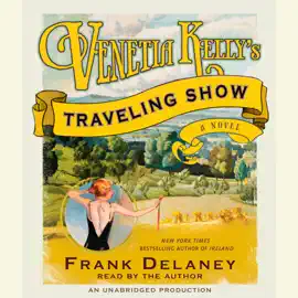 Venetia Kelly's Traveling Show: A Novel of Ireland (Unabridged)