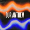 Our Anthem - Single