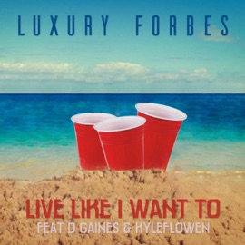Live Like I Want To (feat. D. Gaines & kyleFLowen) [Live] Luxury Forbes