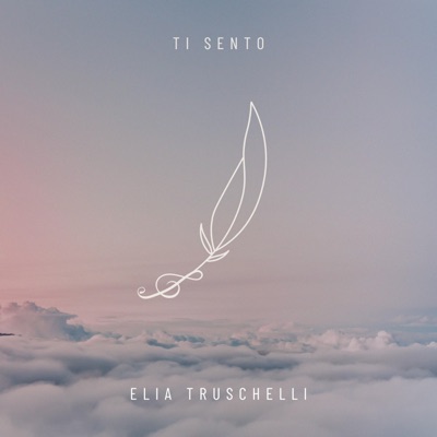 Ti sento - Elia Truschelli