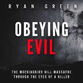 Obeying Evil: The Mockingbird Hill Massacre Through the Eyes of a Killer (Unabridged)