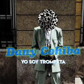 Yo Soy Trompeta - Single by Dany Cohiba album reviews, ratings, credits