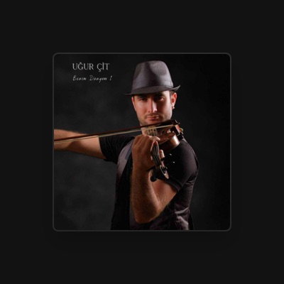 Listen to Uğur ÇİT, watch music videos, read bio, see tour dates & more!