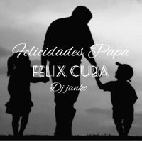 Felicidades Papá (feat. DjJanko FirstClass) - Single - Felix Cuba