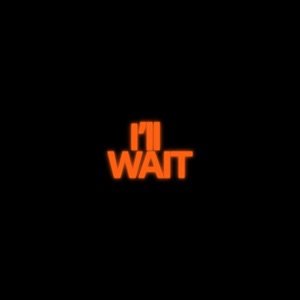 I'll Wait.