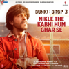 Nikle the Kabhi Hum Ghar Se (From "Dunki") - Pritam, Sonu Nigam & Javed Akhtar