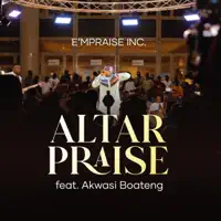 Altar Praise (feat. Akwasi Boateng) — E'mpraise Inc.