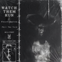 WATCH THEM RUN (feat. Phil the Void & MILITXNT) - Single - FearComplex