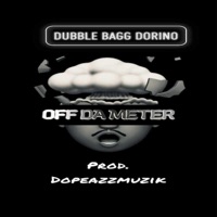 Dubble Bagg Dorino - Off Da Meter