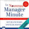 Le Nouveau Manager Minute: Réussir vite et mieux dans un monde en pleine mutation - Ken Blanchard & Spencer Johnson