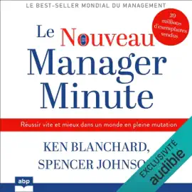 Le Nouveau Manager Minute: Réussir vite et mieux dans un monde en pleine mutation