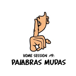 Home Session #9: Palabras Mudas