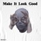 Make It Look Good (feat. Mariboy Mula Mar) - Big Homie DreCash lyrics