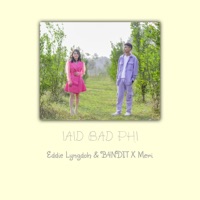 Iaid Bad Phi (feat. Meri & B4NDIT) - Single - Eddie Lyngdoh