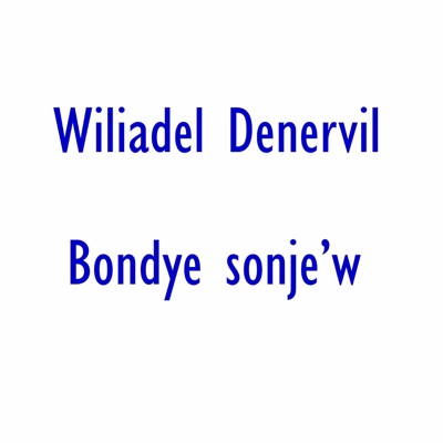 Wiliadel Denervil - Bondye sonje'w
