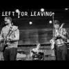 Left For Leaving