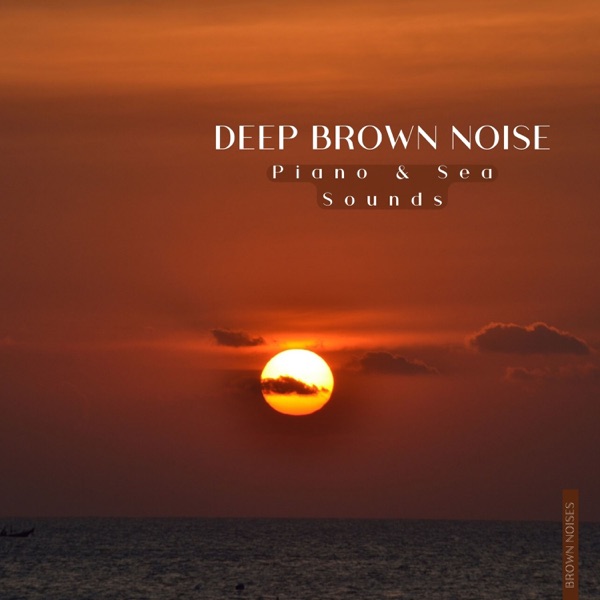 Deep Brown Noise, Piano & Sea Sounds