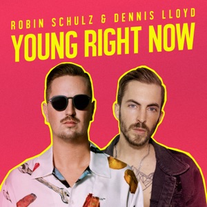 Robin Schulz X Dennis Lloyd - Young Right Now