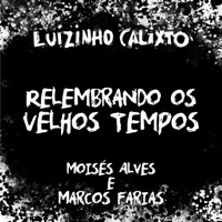 Relembrando os Velhos Tempos (feat. Moises Alves & Marcos Farias) - Single - Luizinho Calixto