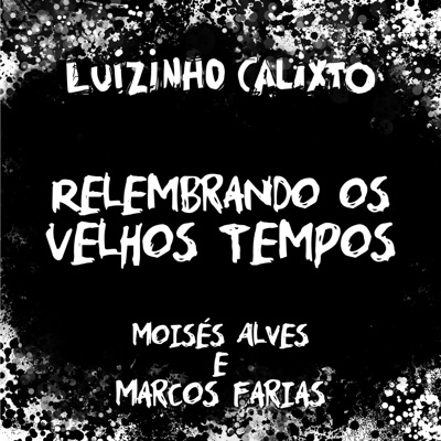 Relembrando os Velhos Tempos (feat. Moises Alves & Marcos Farias) - Single