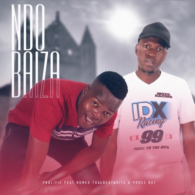 Ndo Baiza (feat. Romeo ThaGreatwhite & Pross Boy) - Single