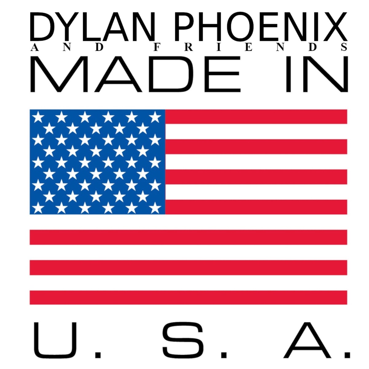 And Friends) Made In U.S.A - Album by Dylan.Phoenix - Apple Music